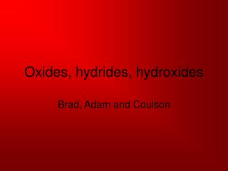 Oxides, hydrides, hydroxides