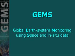 GEMS Global E arth-system M onitoring using S pace and in-situ data