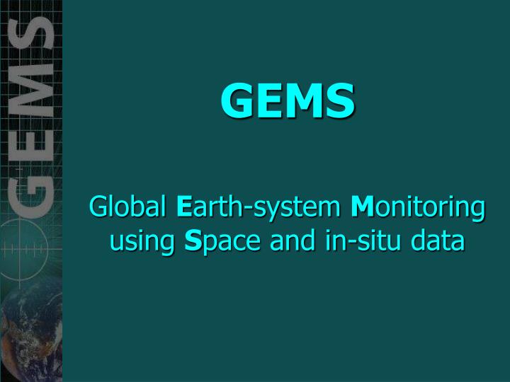 gems global e arth system m onitoring using s pace and in situ data