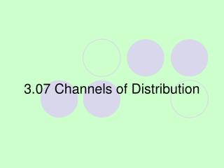 3.07 Channels of Distribution