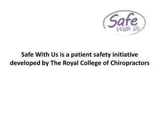 Safe With Us is a patient safety initiative developed by The Royal College of Chiropractors