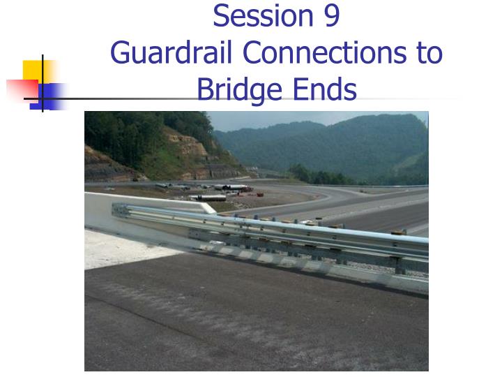 session 9 guardrail connections to bridge ends