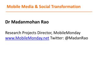 Dr Madanmohan Rao Research Projects Director, MobileMonday