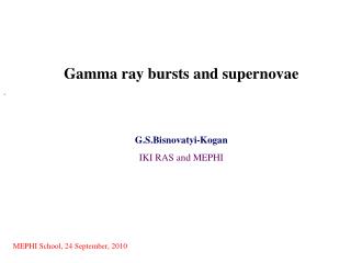 Gamma ray bursts and supernovae G.S.Bisnovatyi-Kogan IKI RAS and MEPHI