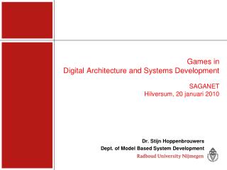 Games in Digital Architecture and Systems Development SAGANET Hilversum, 20 januari 2010