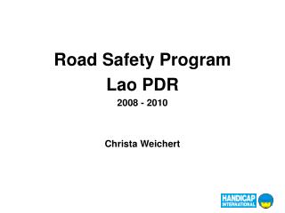 Road Safety Program Lao PDR 2008 - 2010 Christa Weichert