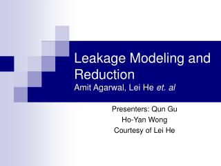 Leakage Modeling and Reduction Amit Agarwal, Lei He et. al
