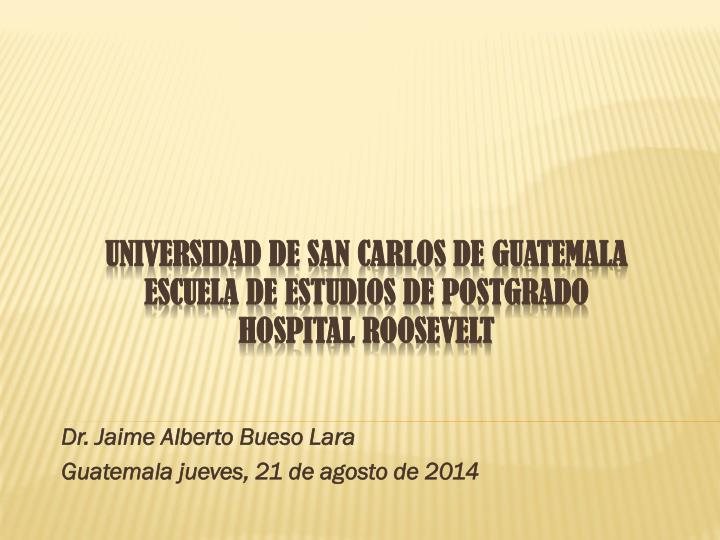 dr jaime alberto bueso lara guatemala jueves 21 de agosto de 2014
