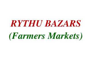 RYTHU BAZARS (Farmers Markets)