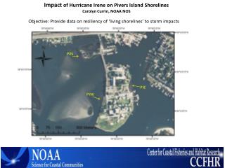 Impact of Hurricane Irene on Pivers Island Shorelines Carolyn Currin, NOAA NOS