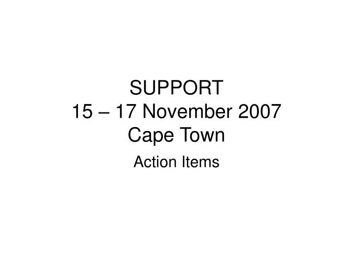 support 15 17 november 2007 cape town