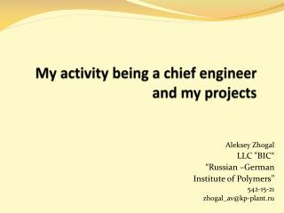 My activity being a chief engineer and my projects