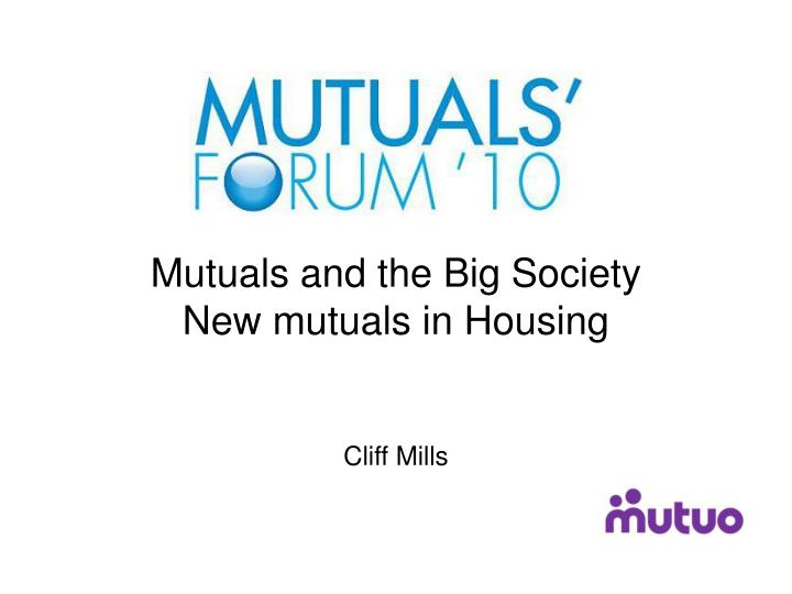 mutuals and the big society new mutuals in housing