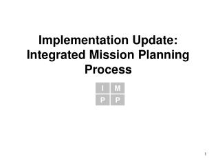 Implementation Update: Integrated Mission Planning Process