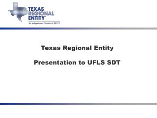Texas Regional Entity Presentation to UFLS SDT