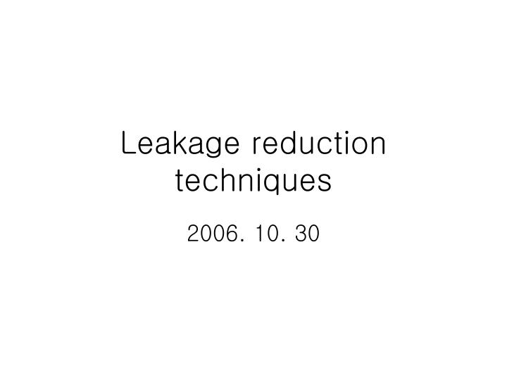 leakage reduction techniques