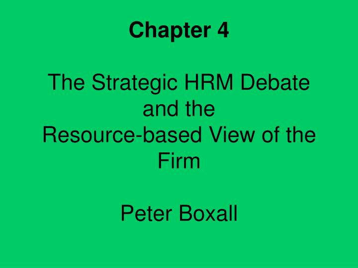 chapter 4 the strategic hrm debate and the resource based view of the firm peter boxall
