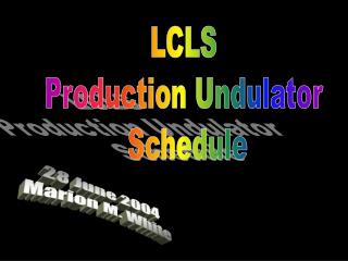 LCLS Production Undulator Schedule
