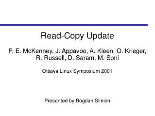 Read-Copy Update P. E. McKenney, J. Appavoo, A. Kleen, O. Krieger, R. Russell, D. Saram, M. Soni