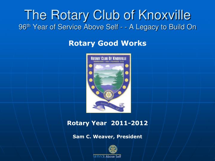 the rotary club of knoxville 96 th year of service above self a legacy to build on