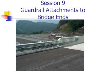Session 9 Guardrail Attachments to Bridge Ends