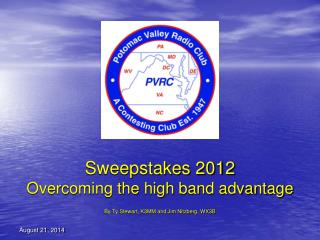 Sweepstakes 2012 Overcoming the high band advantage By Ty Stewart, K3MM and Jim Nitzberg, WX3B