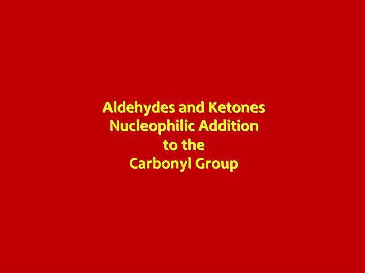 aldehydes and ketones nucleophilic addition to the carbonyl group