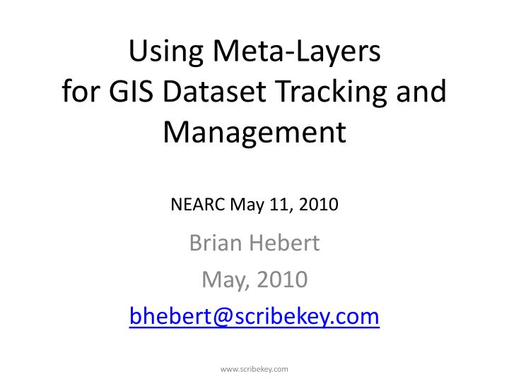 using meta layers for gis dataset tracking and management nearc may 11 2010