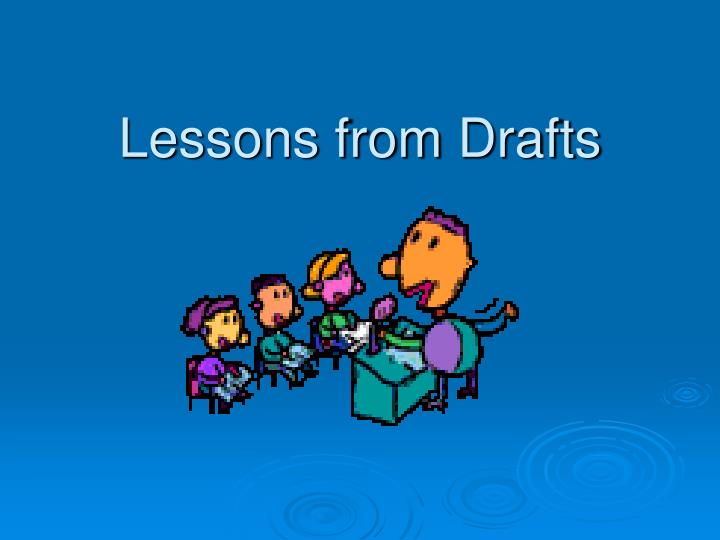 lessons from drafts