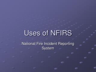 Uses of NFIRS
