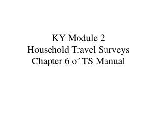 KY Module 2 Household Travel Surveys Chapter 6 of TS Manual