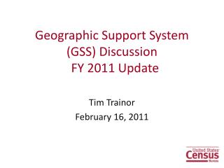 Geographic Support System (GSS) Discussion FY 2011 Update
