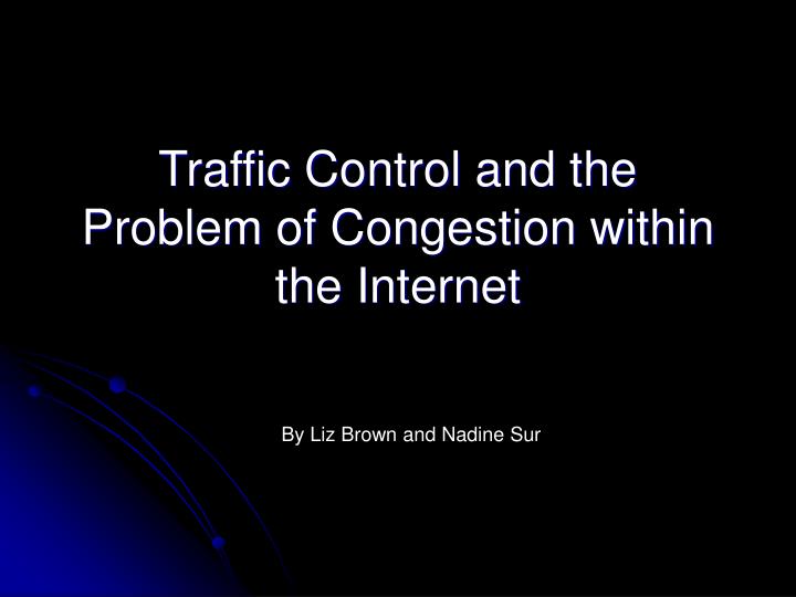 traffic control and the problem of congestion within the internet