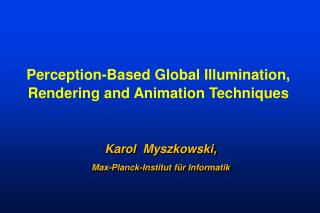 Perception-Based Global Illumination, Rendering and Animation Techniques