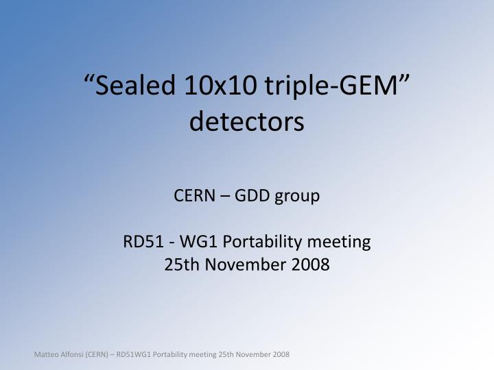 sealed 10x10 triple gem detectors