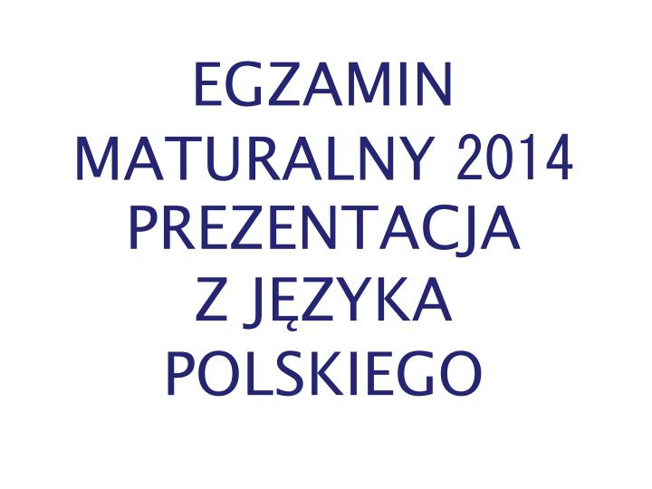 egzamin maturalny 2014 prezentacja z j zyka polskiego