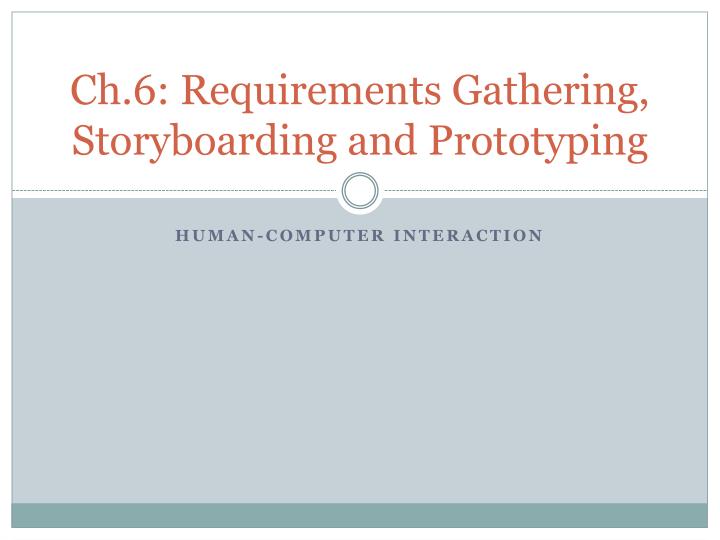 ch 6 requirements gathering storyboarding and prototyping