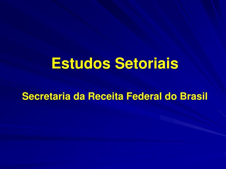 estudos setoriais secretaria da receita federal do brasil