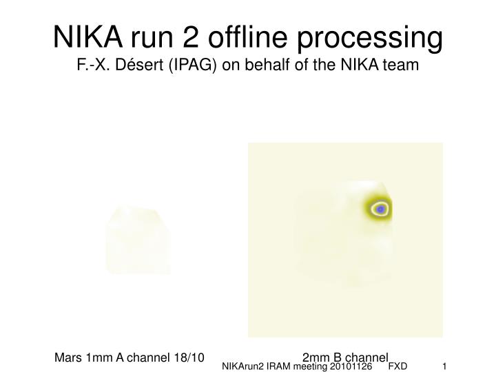 nika run 2 offline processing f x d sert ipag on behalf of the nika team