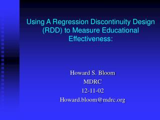 Using A Regression Discontinuity Design (RDD) to Measure Educational Effectiveness: