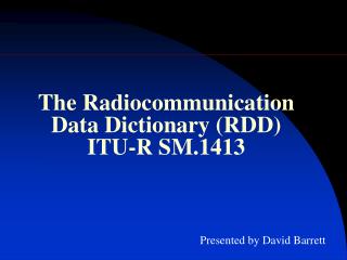 The Radiocommunication Data Dictionary (RDD) ITU-R SM.1413