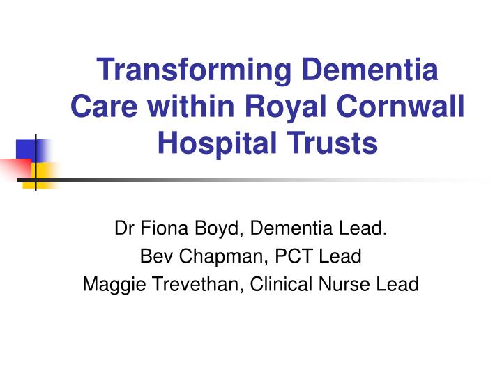 transforming dementia care within royal cornwall hospital trusts