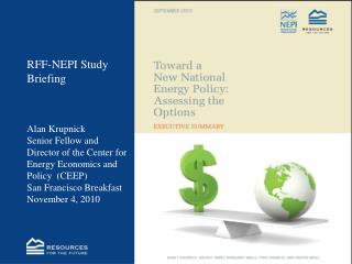 RFF-NEPI Study Briefing Alan Krupnick Senior Fellow and