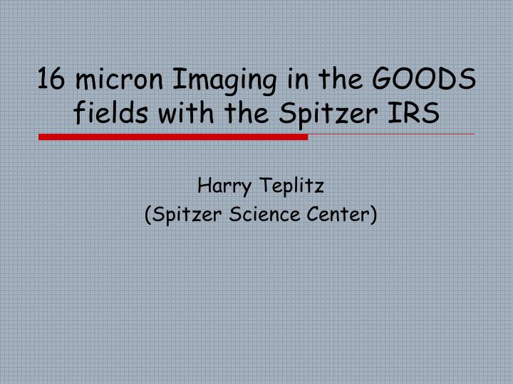 16 micron imaging in the goods fields with the spitzer irs