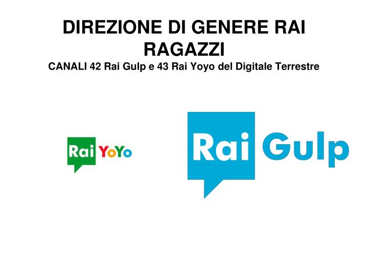 direzione di genere rai ragazzi canali 42 rai gulp e 43 rai yoyo del digitale terrestre