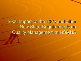 2006 Impact of the RFQ and other New State Requirements on Quality Management at NSMHA