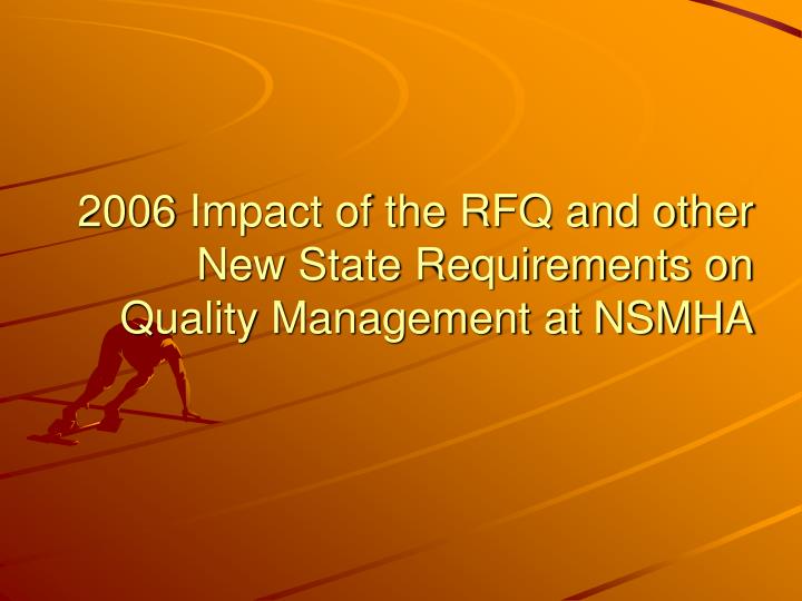 2006 impact of the rfq and other new state requirements on quality management at nsmha