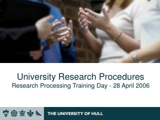 University Research Procedures Research Processing Training Day - 28 April 2006