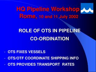 HQ Pipeline Workshop Rome, 10 and 11 July 2002