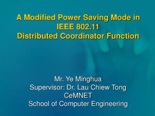 A Modified Power Saving Mode in IEEE 802.11 Distributed Coordinator Function Mr. Ye Minghua